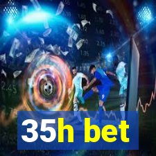 35h bet